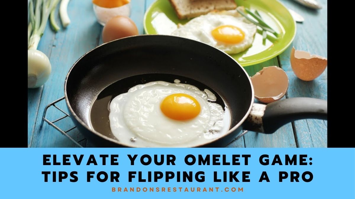 Elevate Your Omelet Game: Tips for Flipping Like a Pro - Brandon's ...