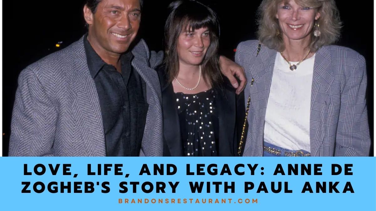 Love, Life, and Legacy: Anne De Zogheb's Story with Paul Anka - Brandon ...