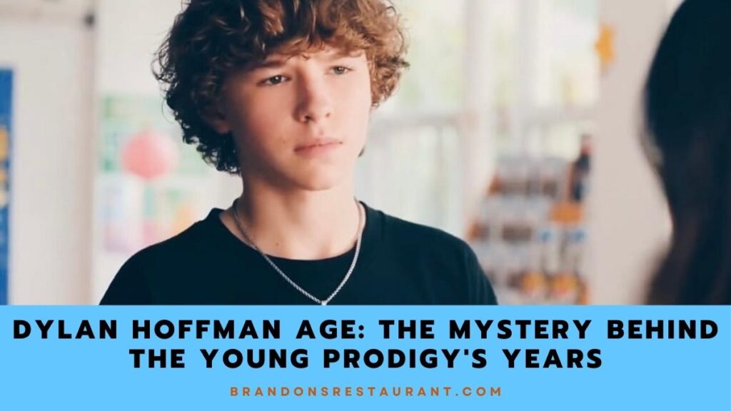 Dylan Hoffman Age Unveiling The Mystery Behind The Young Prodigy's Years