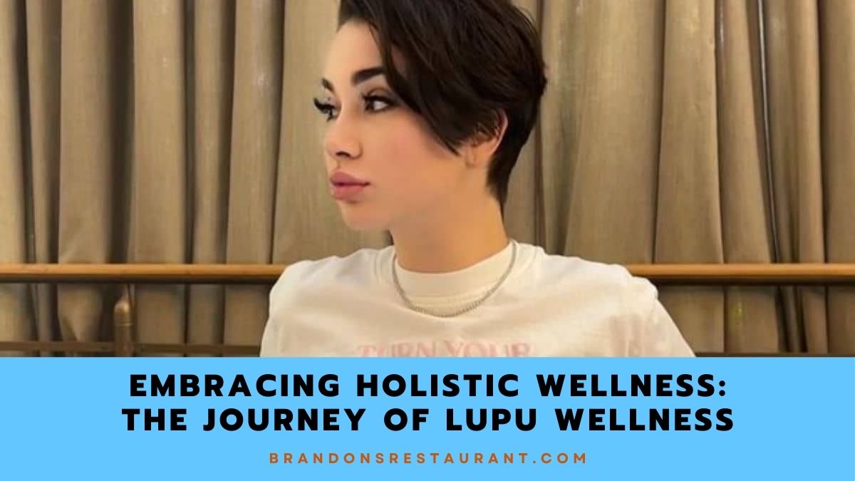 Embracing Holistic Wellness: The Journey of Lupu Wellness - Brandon's Restaurant