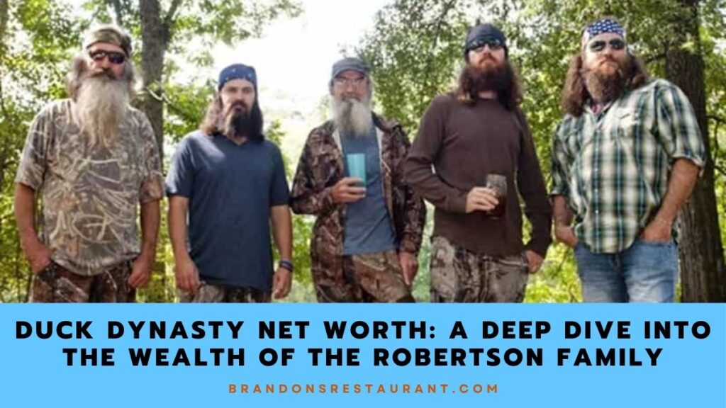 Duck Dynasty Net Worth A Deep Dive Into The Wealth Of The Robertson Family