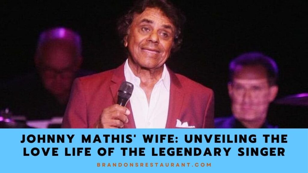 Johnny Mathis' Wife Unveiling The Love Life Of The Legendary Singer