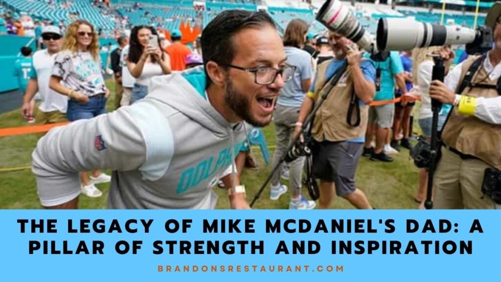 The Legacy Of Mike Mcdaniel's Dad A Pillar Of Strength And Inspiration