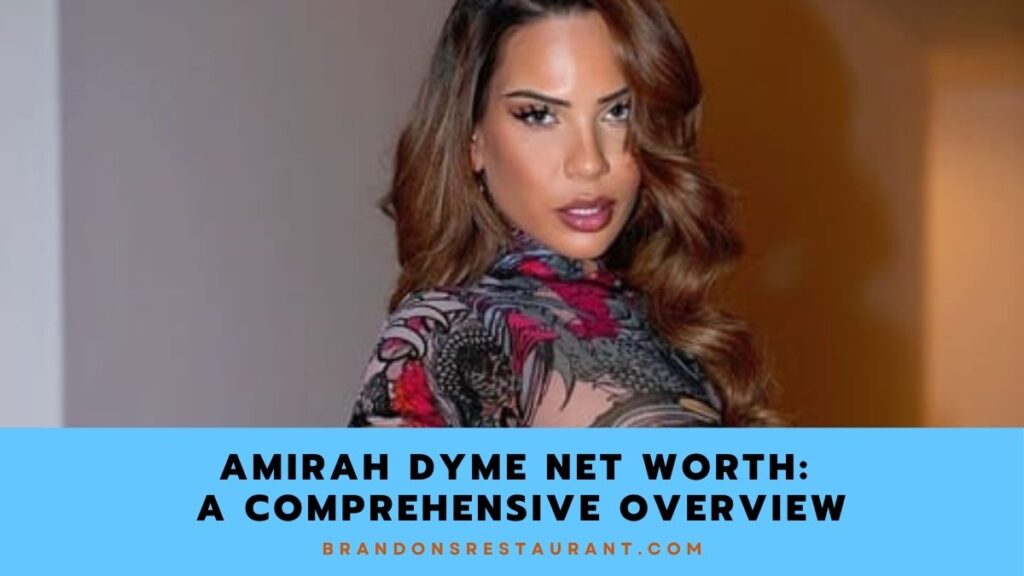 Amirah Dyme Net Worth A Comprehensive Overview