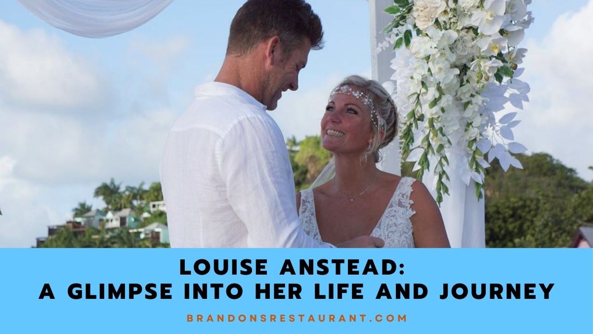 Louise Anstead A Glimpse into Her Life and Journey Brandon's Restaurant