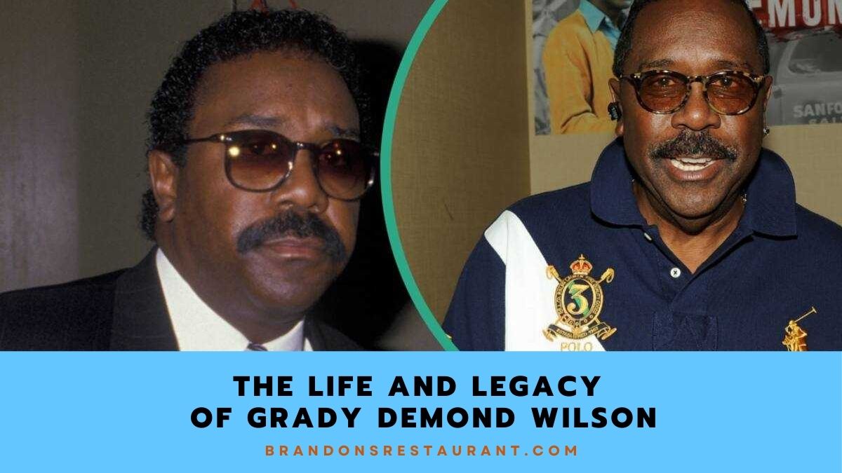 The Life and Legacy of Grady Demond Wilson - Brandon’s Restaurant