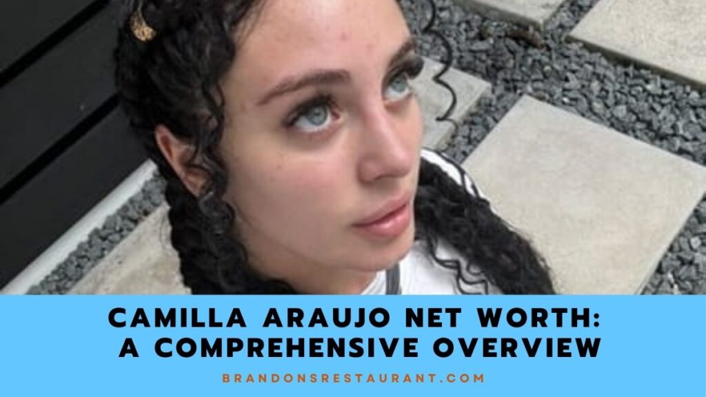 Camilla Araujo Net Worth A Comprehensive Overview