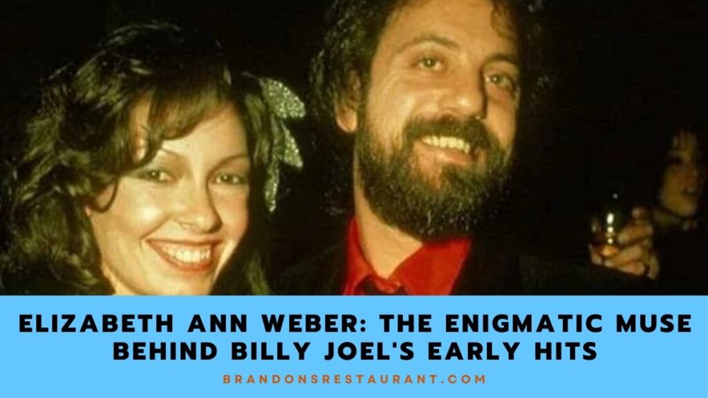 Elizabeth Ann Weber The Enigmatic Muse Behind Billy Joel's Early Hits