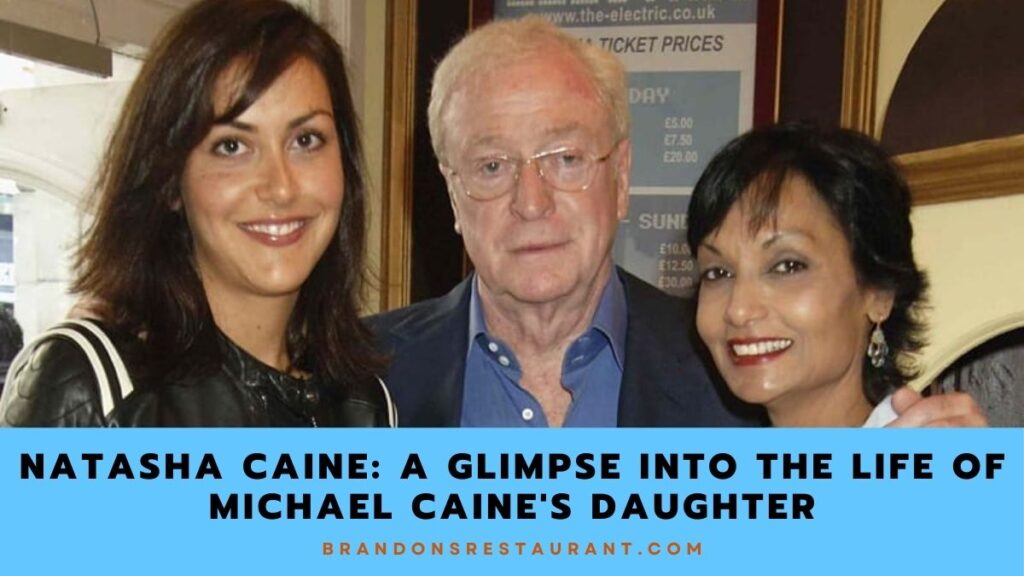 Natasha Caine A Glimpse Into The Life Of Michael Caine's Daughter