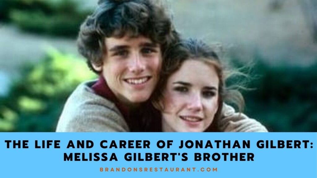 The Life And Career Of Jonathan Gilbert Melissa Gilbert's Brother