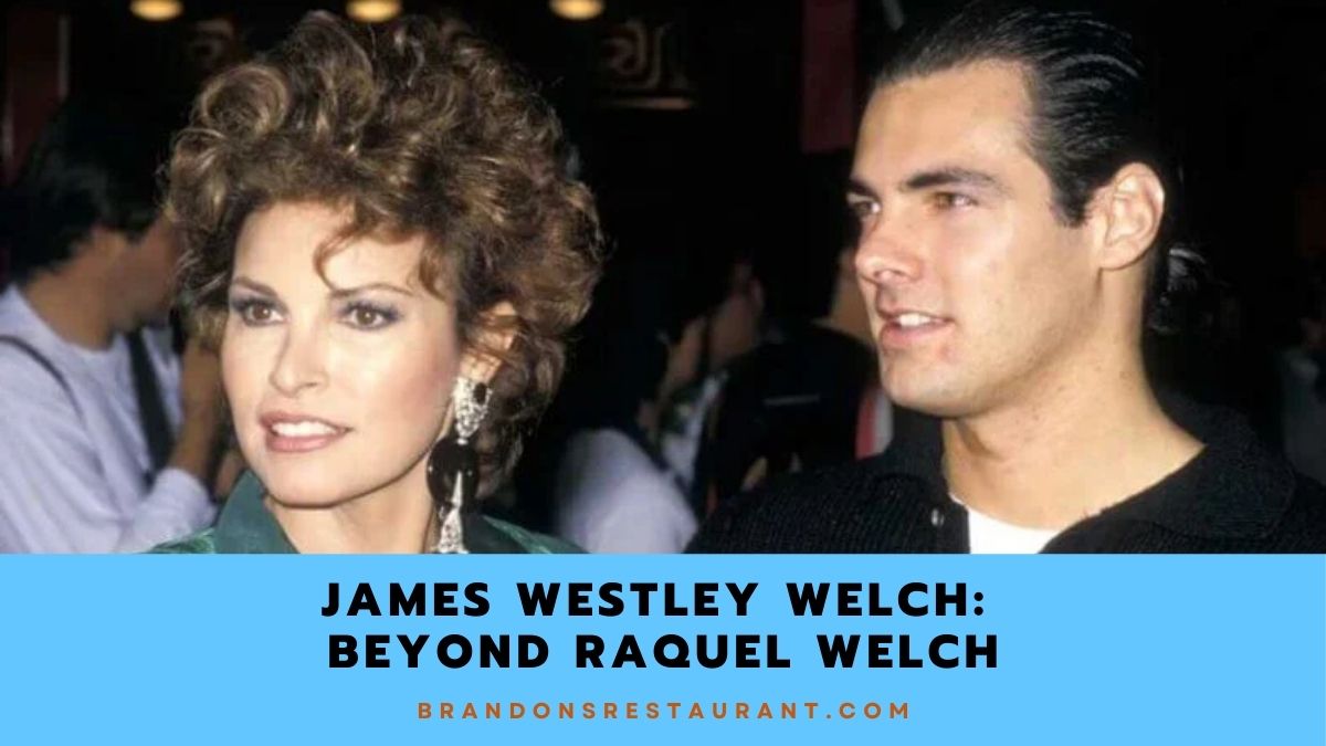 James Westley Welch: Beyond Raquel Welch Brandon s Restaurant