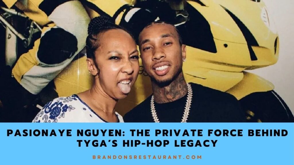 Pasionaye Nguyen The Private Force Behind Tyga’s Hip-hop Legacy