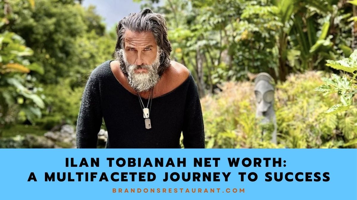 Ilan Tobianah Net Worth A Multifaceted Journey to Success Brandon's