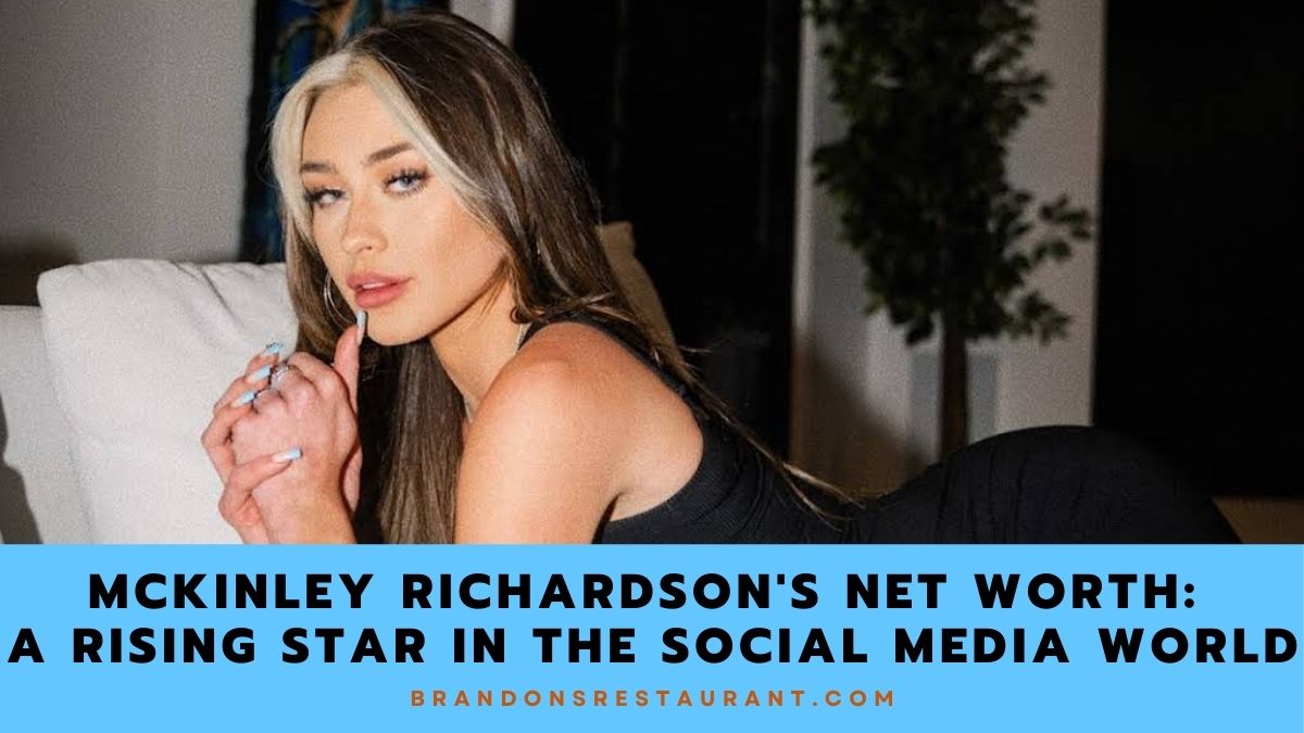 McKinley Richardson's Net Worth: A Rising Star in the Social Media