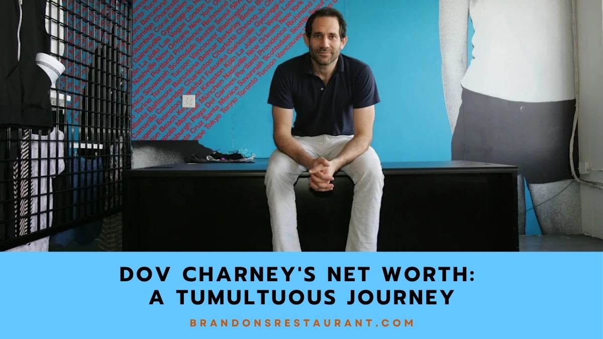 Dov Charneys Net Worth: A Tumultuous Journey - Brandons Restaurant